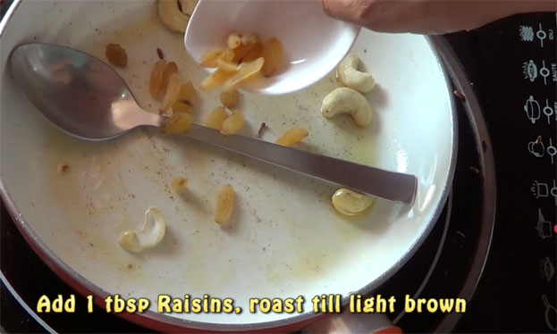 Heat 2 tbsp ghee in a pan, add cashew & raisins raost till light brown