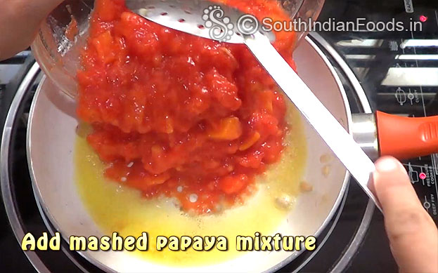 Add 3 tbsp ghee, add mashed papaya