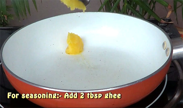 For seasoning:-Add 2 tbsp ghee