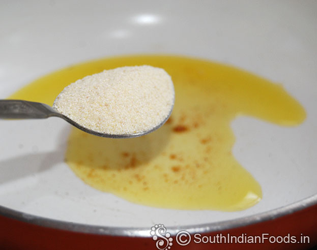 Heat pan ,add 1/2 cup ghee, 3 tbsp rava roast for 2 min