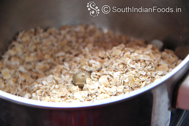Put roasted oats in a mixie jar, finely grind