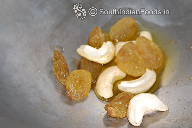 Heat ghee in a pan add cashew nuts & raisins roast till light brown